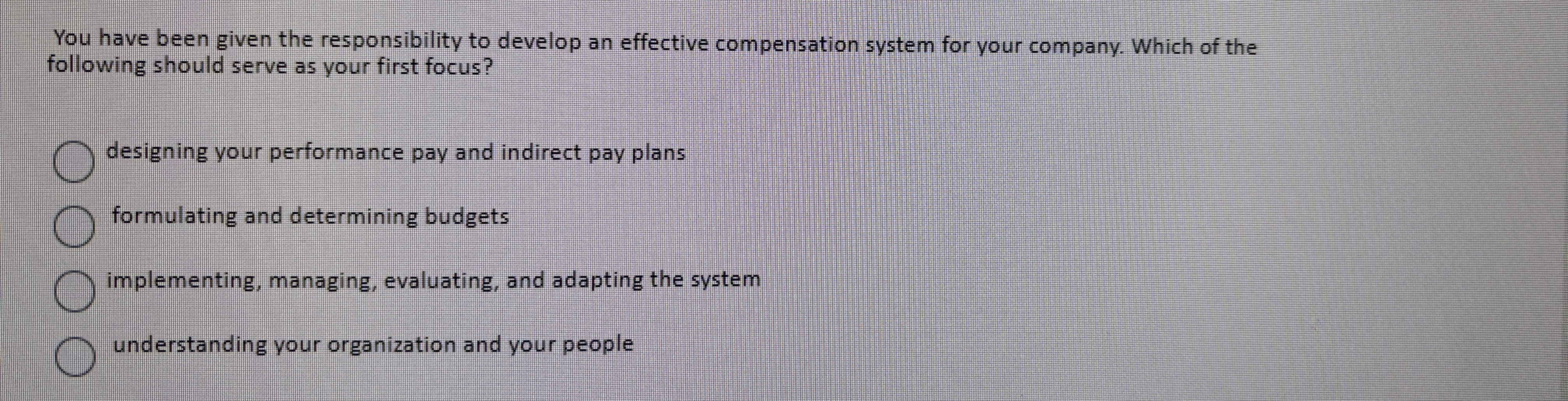 You have been given the responsibility to develop an effective compensation