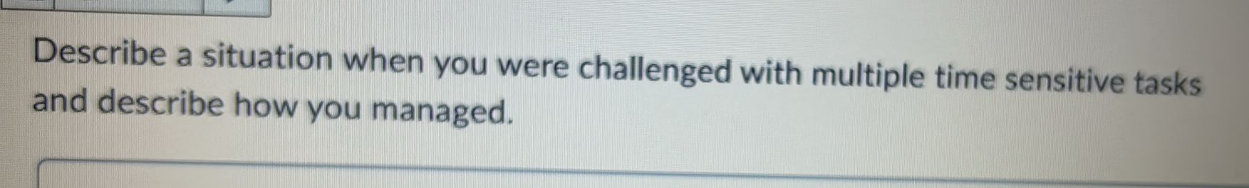  Describe a situation when you were challenged with multiple time sensitive