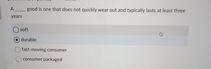  A good is one that does not quickly wear out and