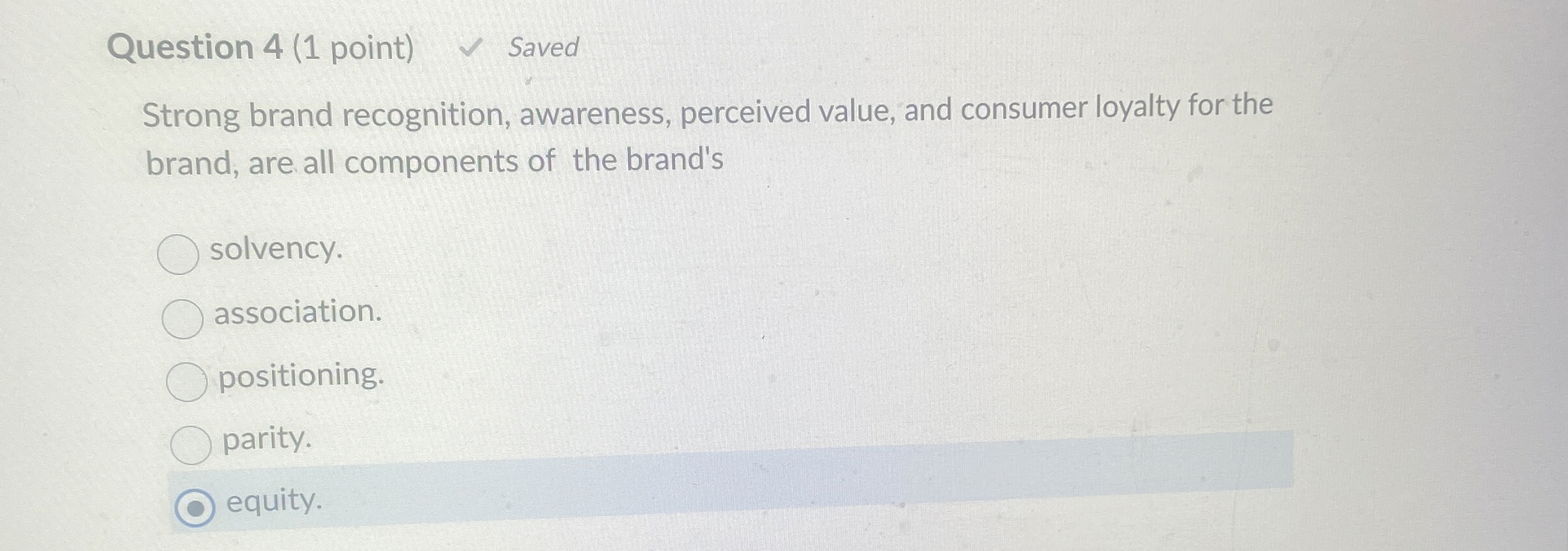  Question 4(1 point) Saved Strong brand recognition, awareness, perceived value, and