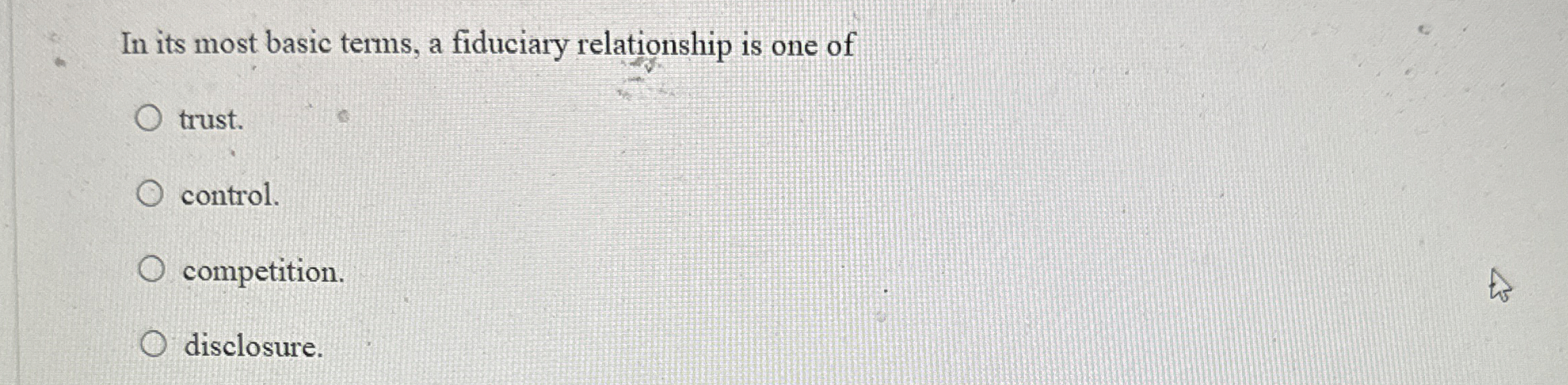  In its most basic terms, a fiduciary relationship is one of
