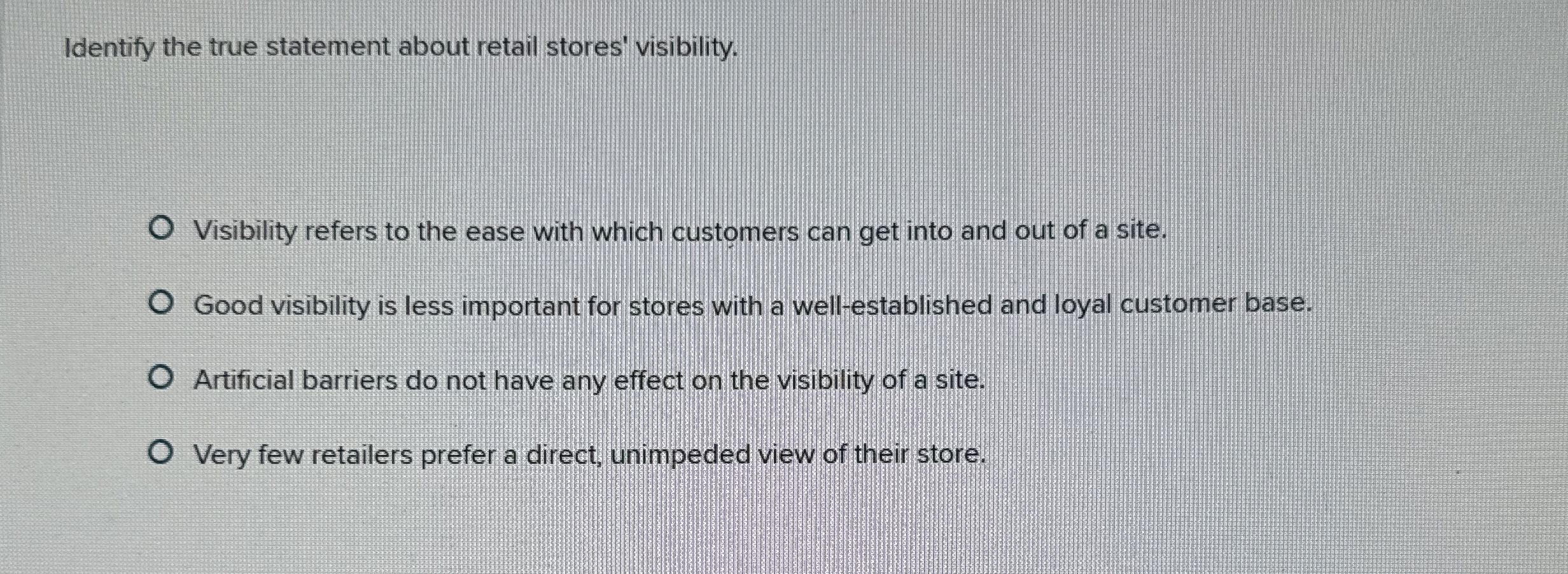  Identify the true statement about retail stores' visibility. Visibility refers to