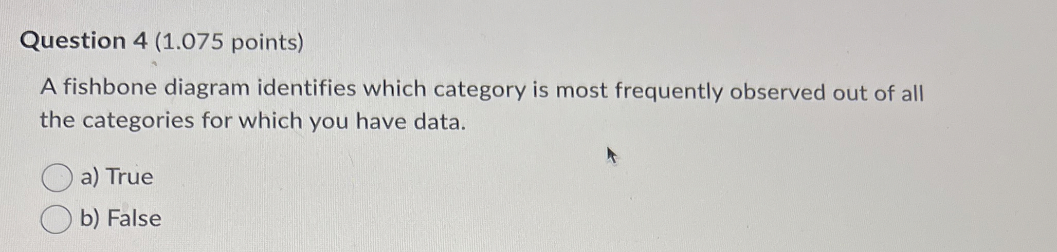  Question 4(1.075 points) A fishbone diagram identifies which category is most