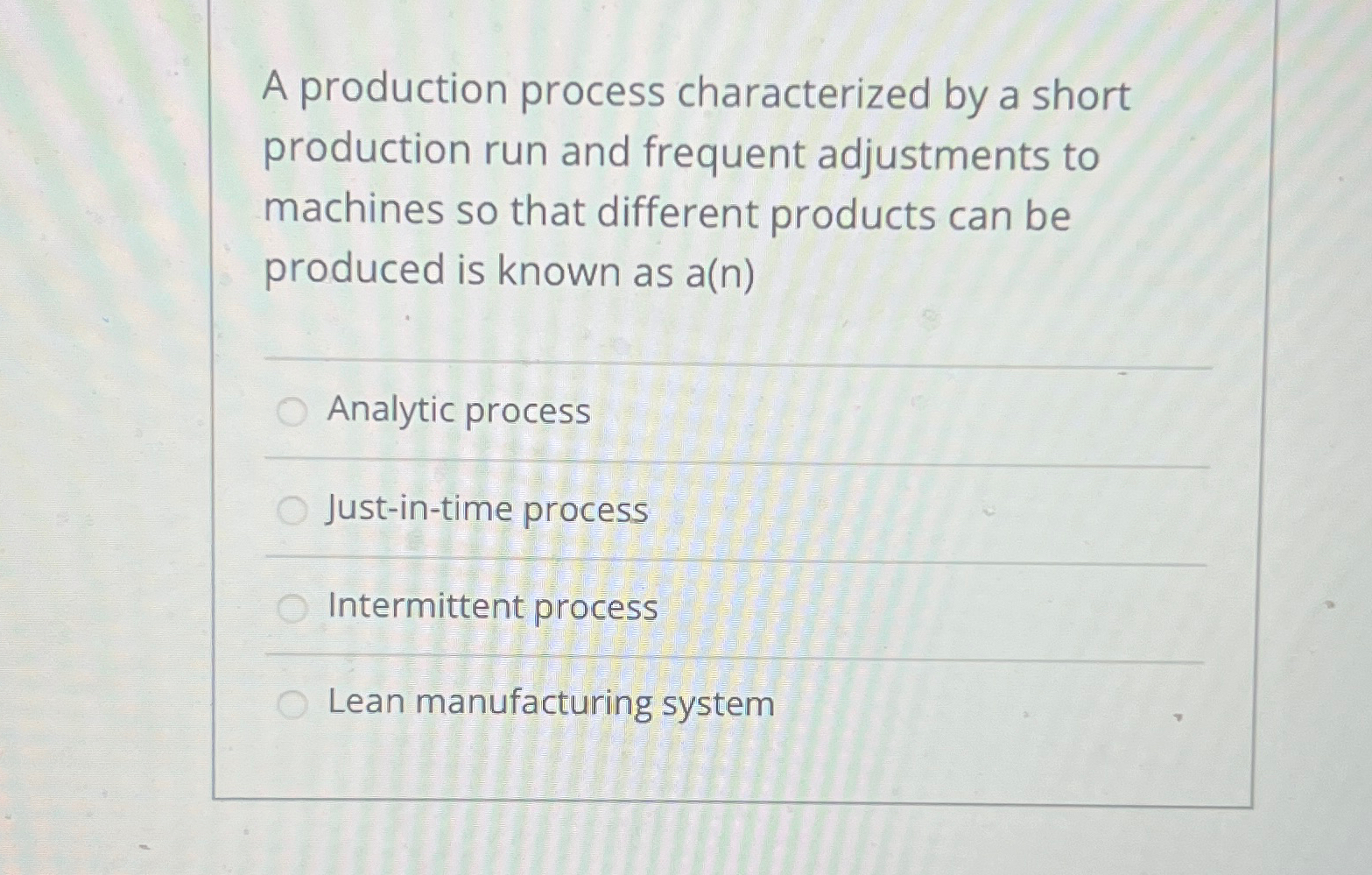  A production process characterized by a short production run and frequent