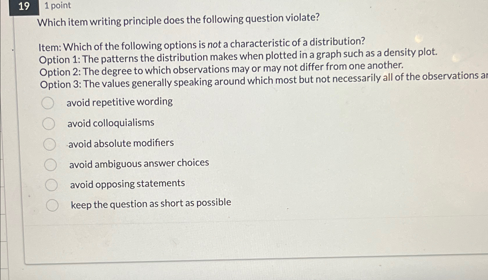  19 1 point Which item writing principle does the following question