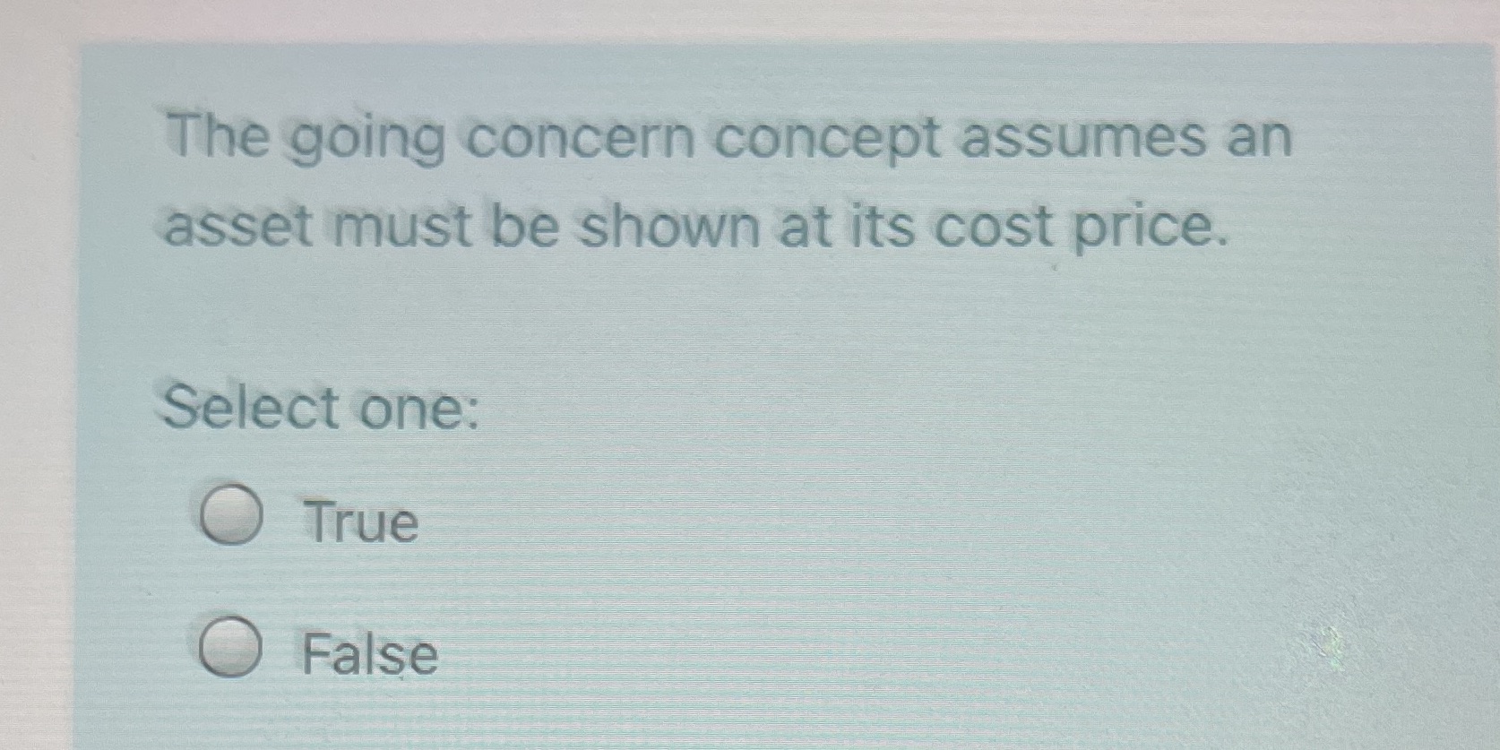 Select The going concern concept assumes an asset must be shown at