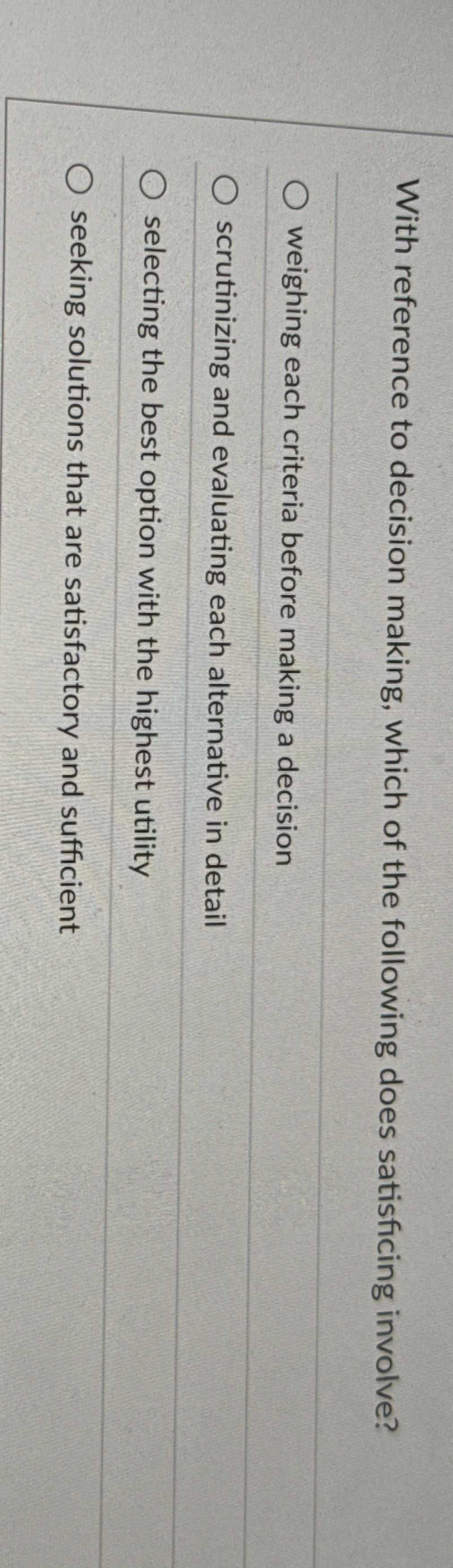  With reference to decision making, which of the following does satisficing