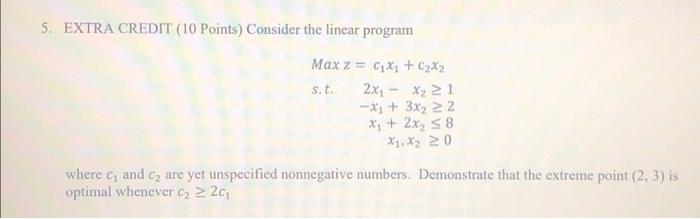  5. EXTRA CREDIT (10 Points) Consider the linear program Max z