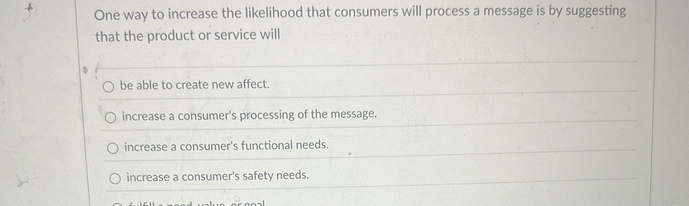  One way to increase the likelihood that consumers will process a