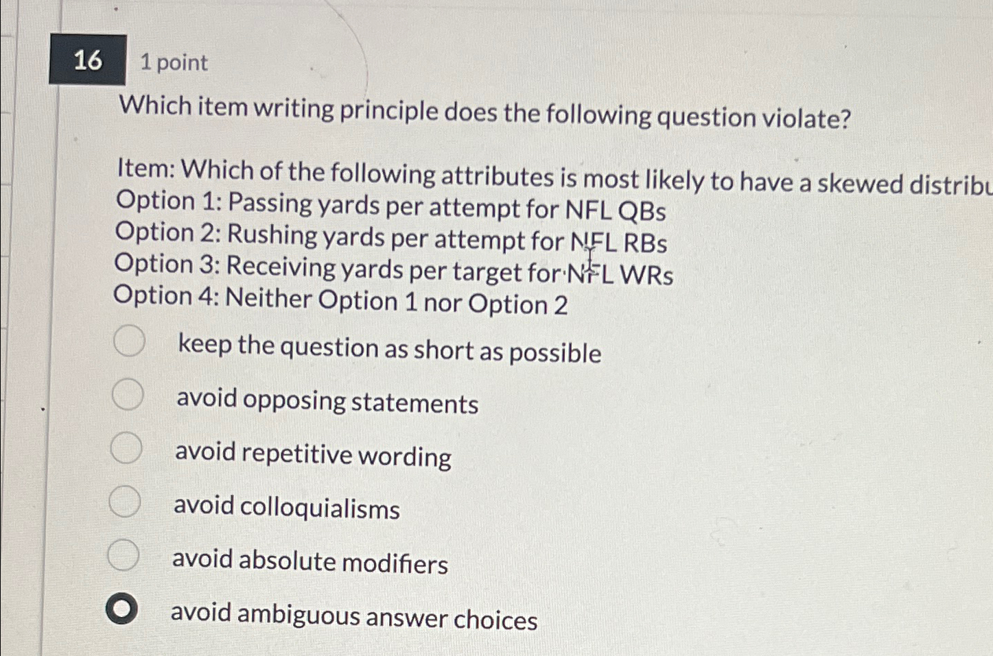  16 1 point Which item writing principle does the following question
