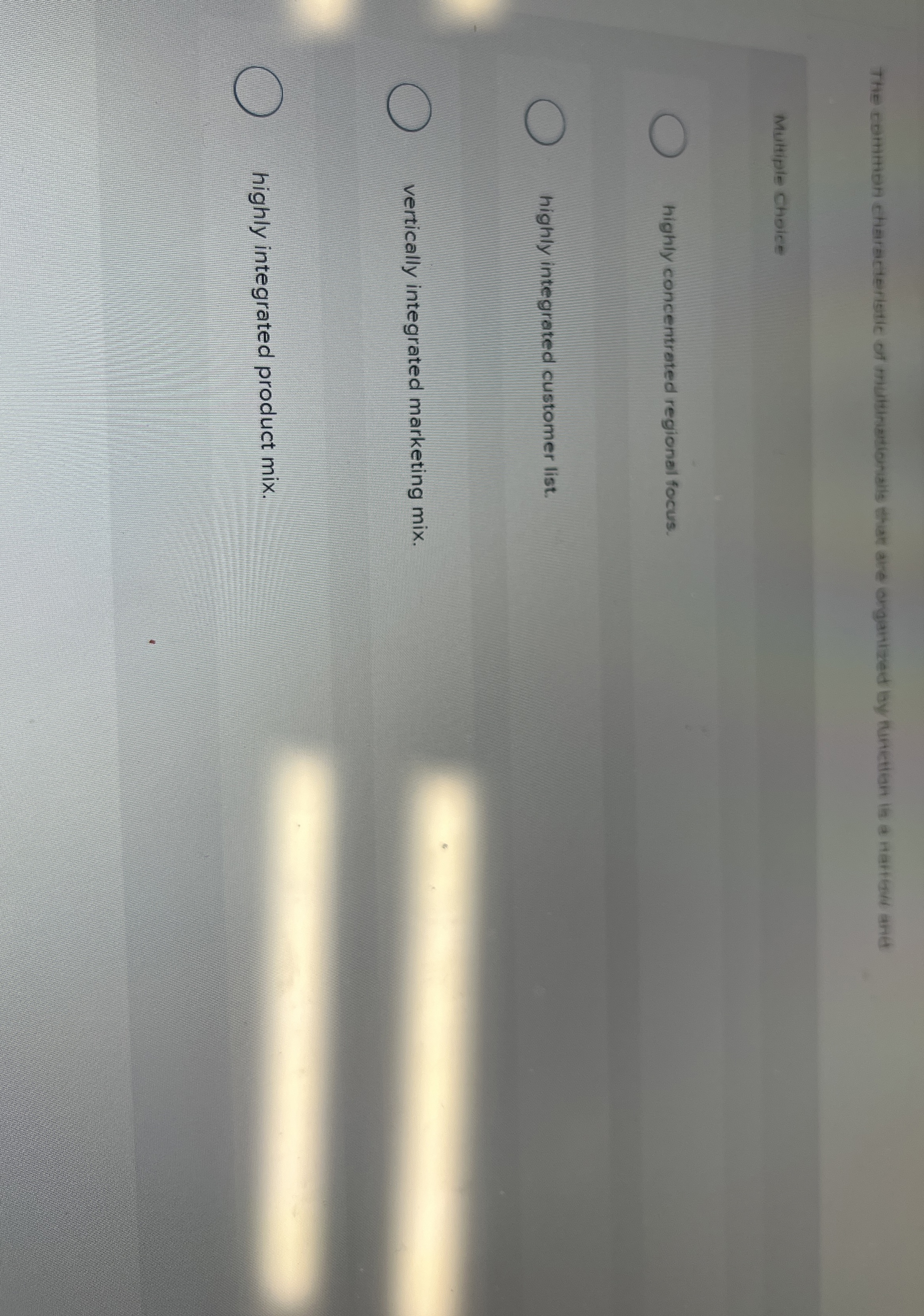  Multiple choice highly concentreted regional focus. highly integrated customer list. vertically