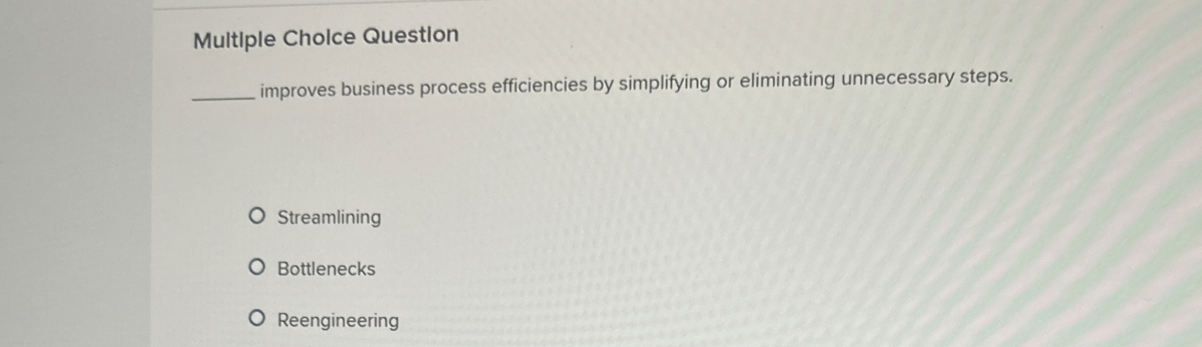  Multiple Cholce Questlon improves business process efficiencies by simplifying or eliminating