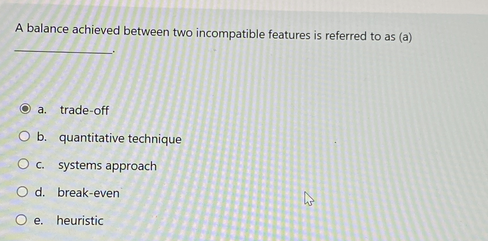  A balance achieved between two incompatible features is referred to as