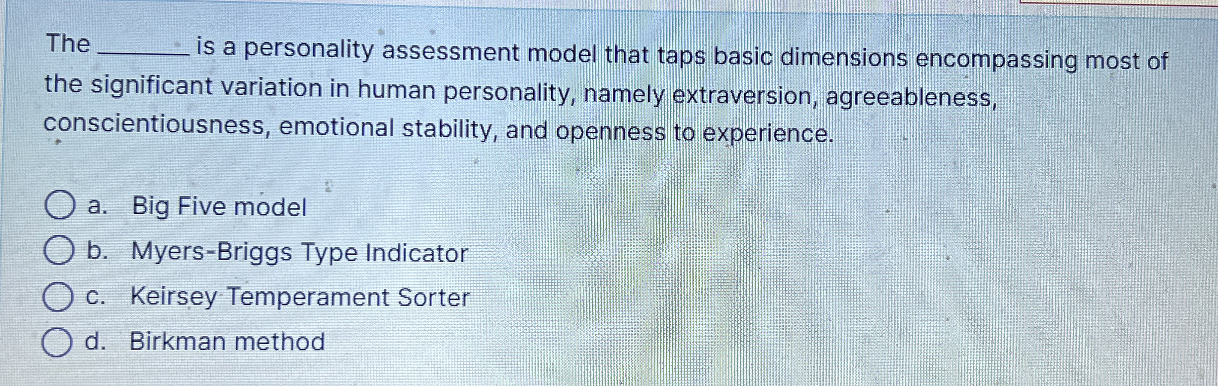  The is a personality assessment model that taps basic dimensions encompassing