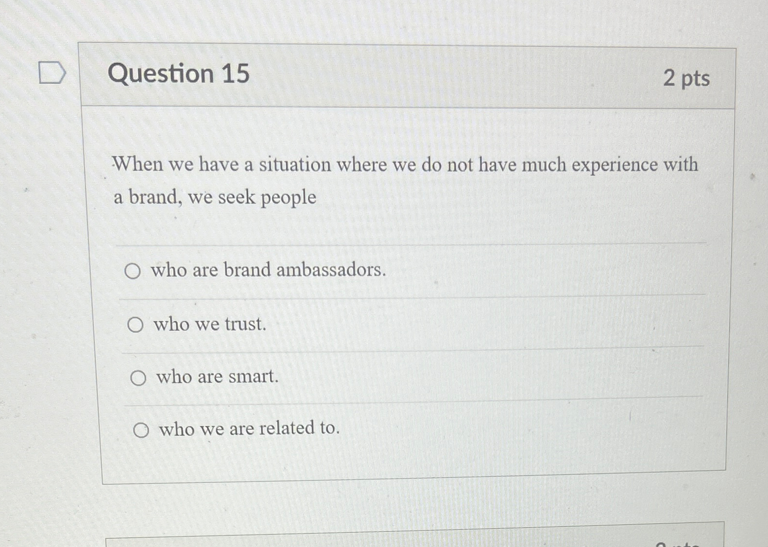  Question 15 2 pts When we have a situation where we