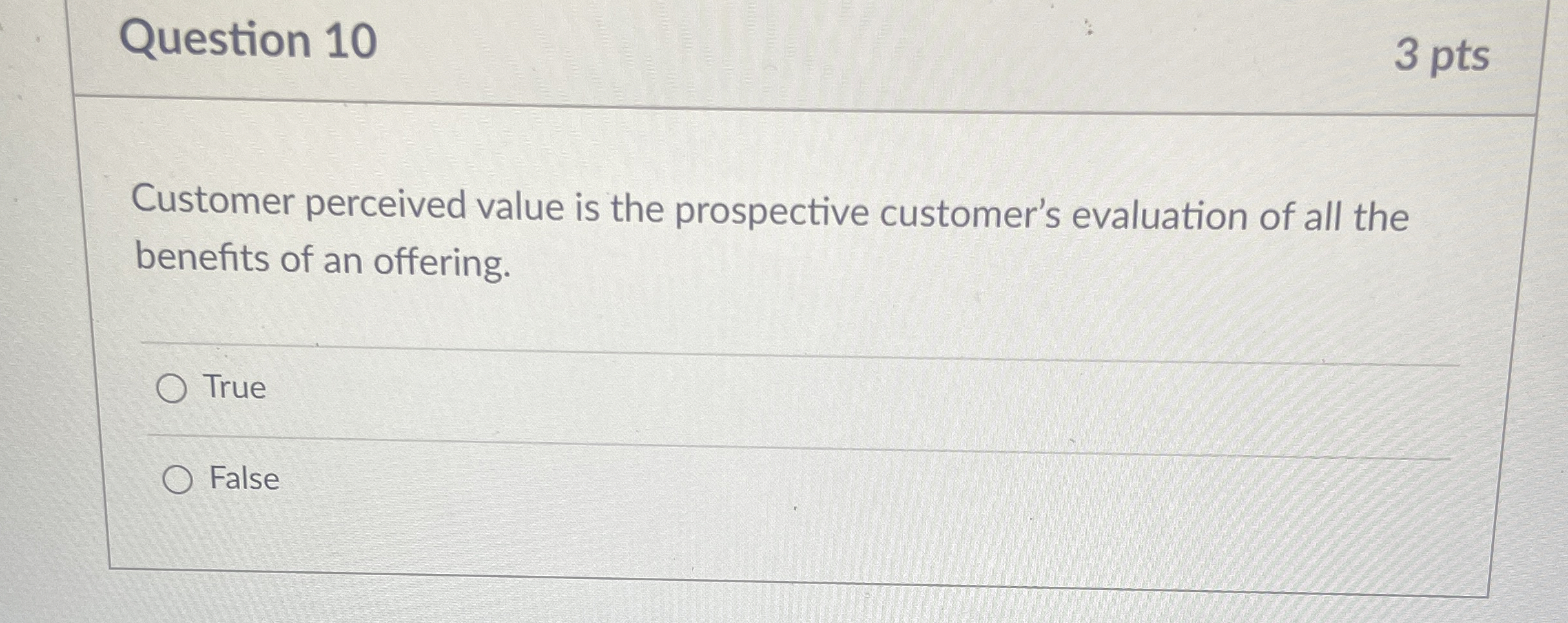  Question 10 3 pts Customer perceived value is the prospective customer's