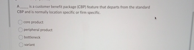  A is a customer benefit package (CBP) feature that departs from