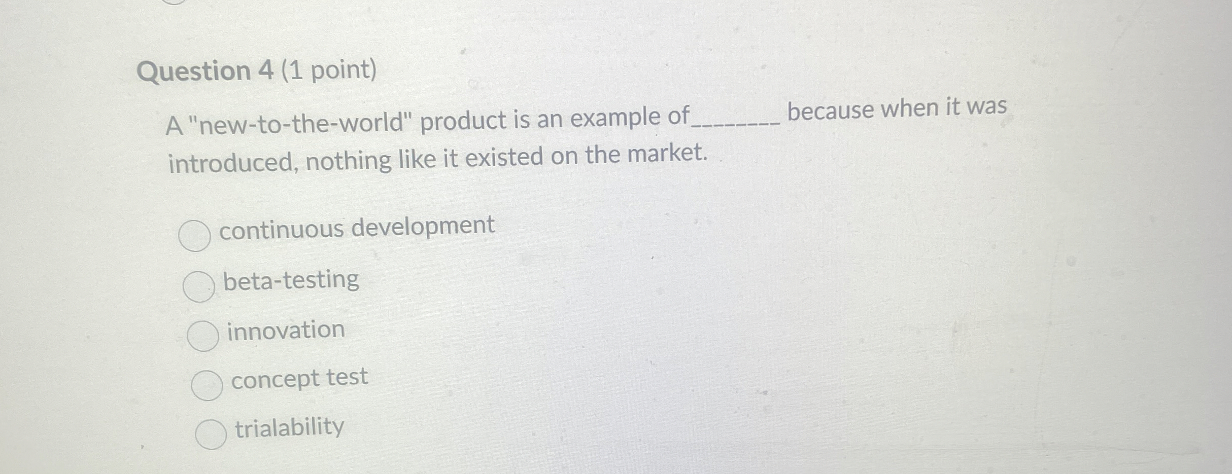  Question 4(1 point) A "new-to-the-world" product is an example of q,