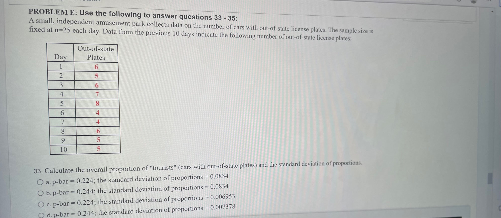 data. a. UCL=.4942;LCL=0 b. UCL=.4742;LCL=0 c. UCL=.231;LCL=0.219 d. UCL=.245;LCL=0.203 e. UCL=.266;LCL=0.222 QUESTION