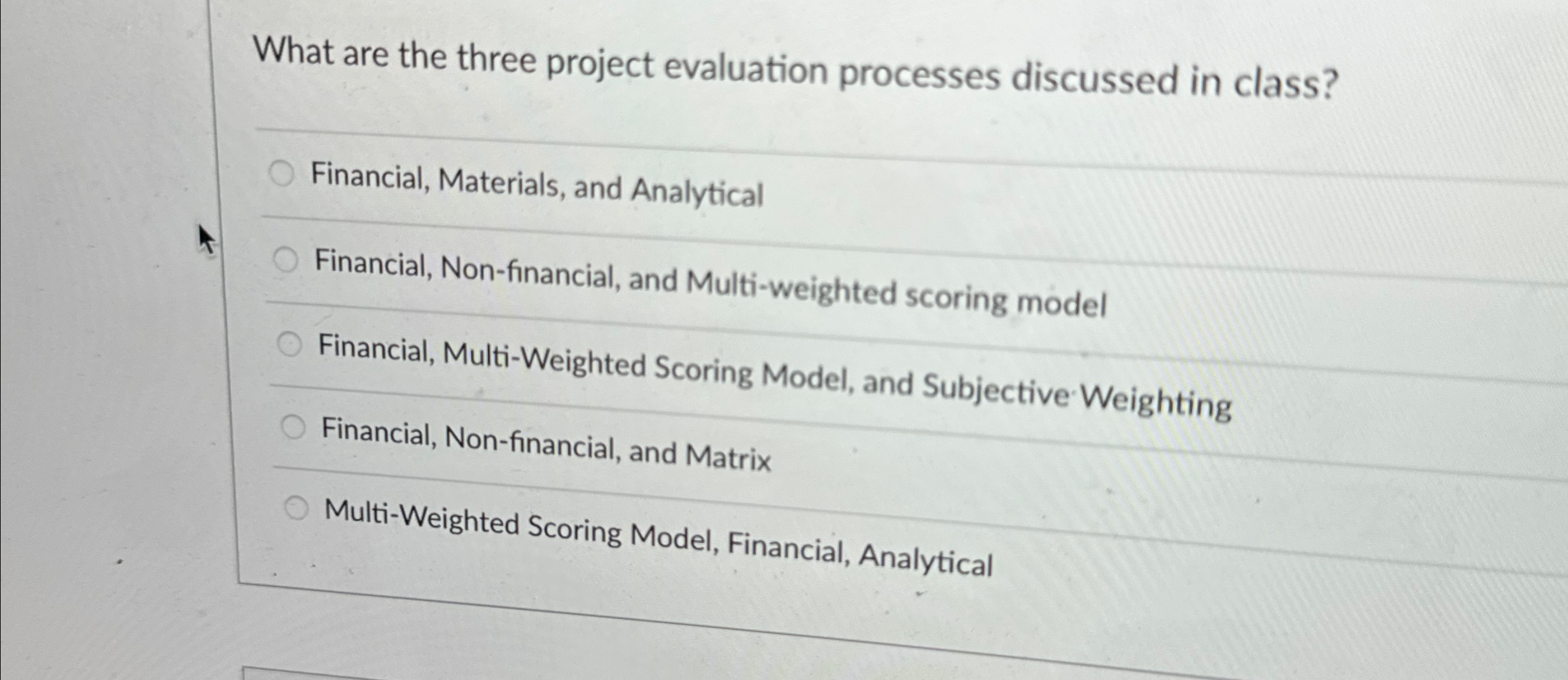  What are the three project evaluation processes discussed in class? Financial,