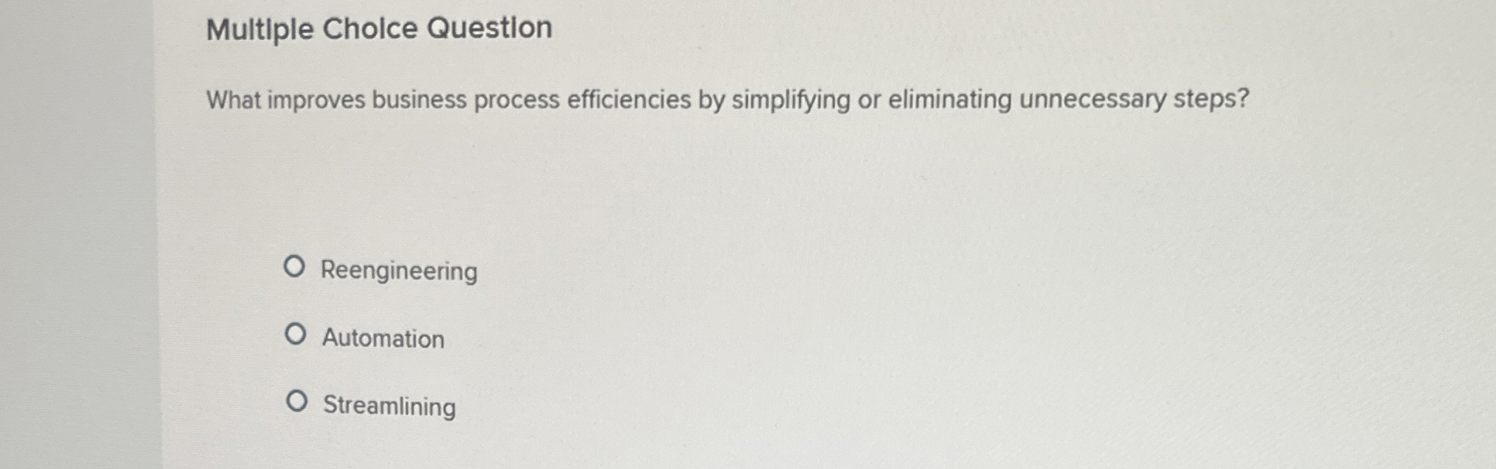  Multiple Choice Question What improves business process efficiencies by simplifying or
