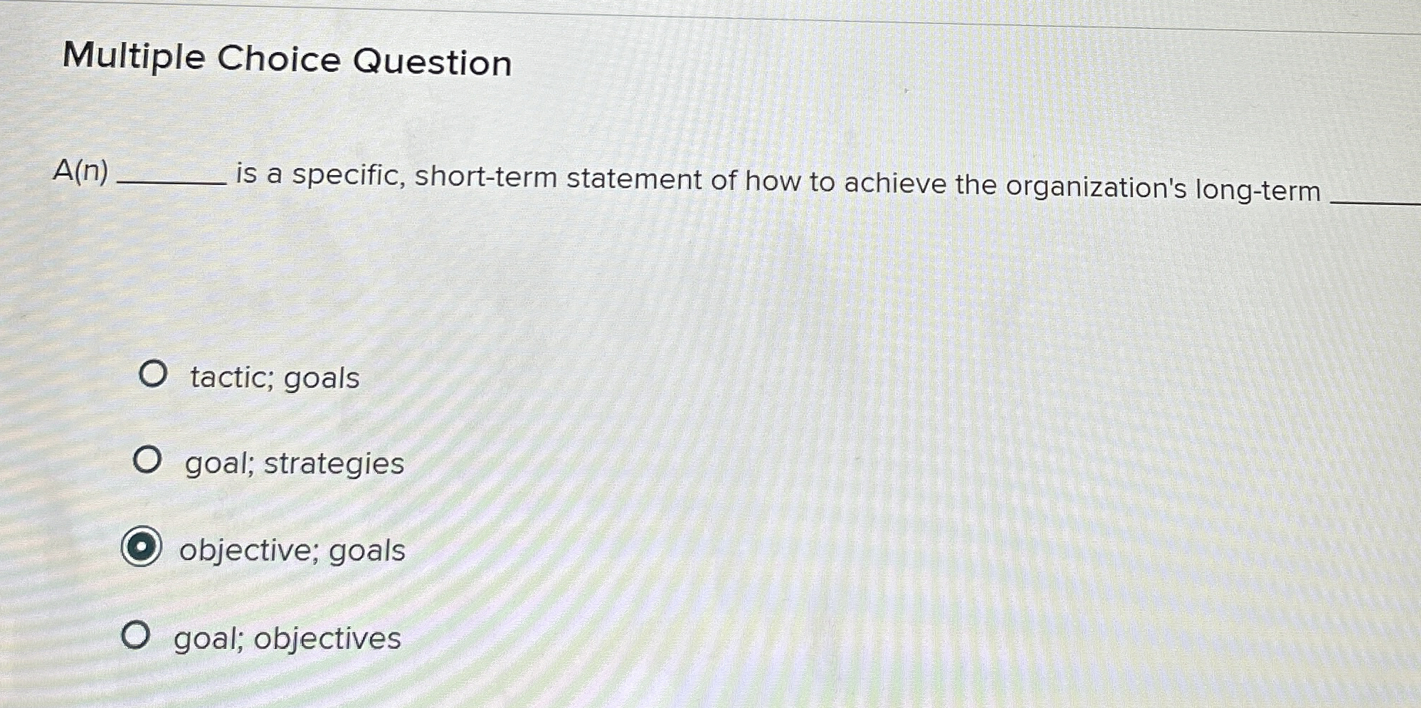  Multiple Choice Question A(n) is a specific, short-term statement of how