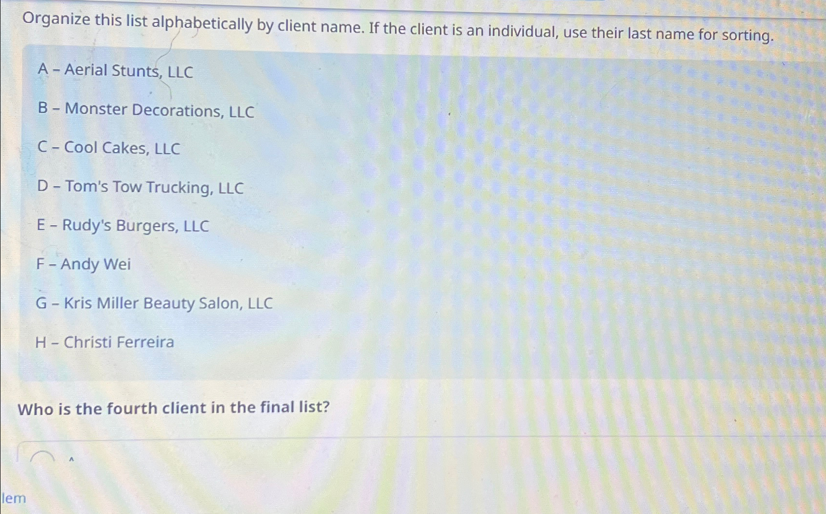  Organize this list alphabetically by client name. If the client is