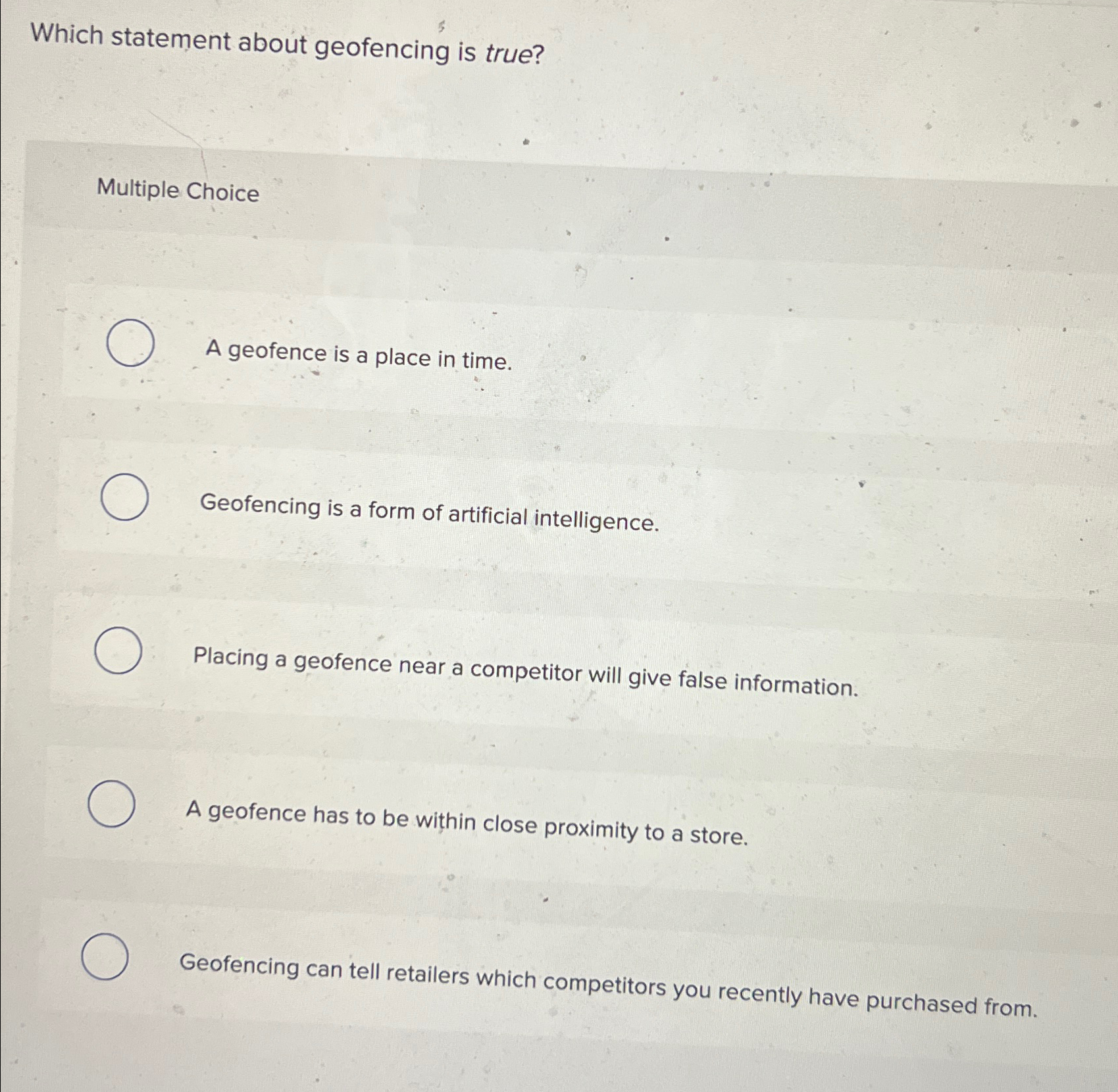  Which statement about geofencing is true? Multiple Choice A geofence is