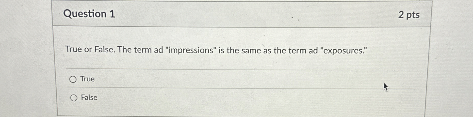  Question 1 2 pts True or False. The term ad "impressions"