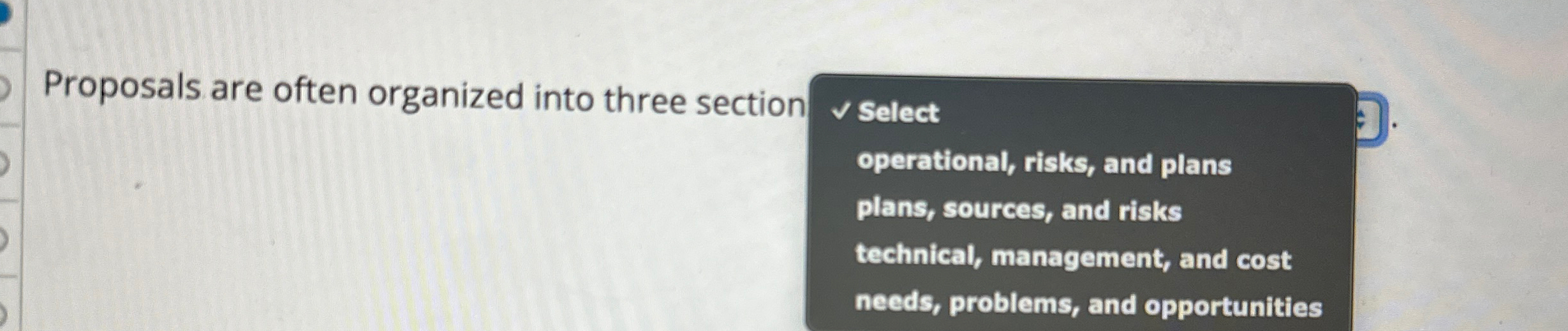  Proposals are often organized into three section Select operational, risks, and