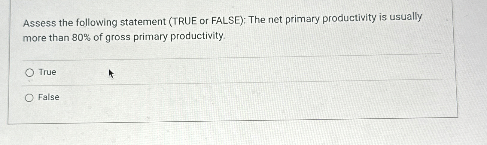  Assess the following statement (TRUE or FALSE): The net primary productivity