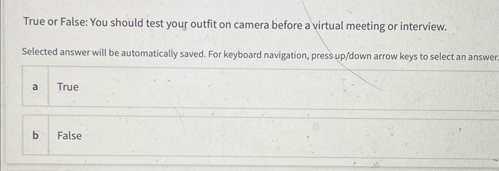  True or False: You should test your outfit on camera before