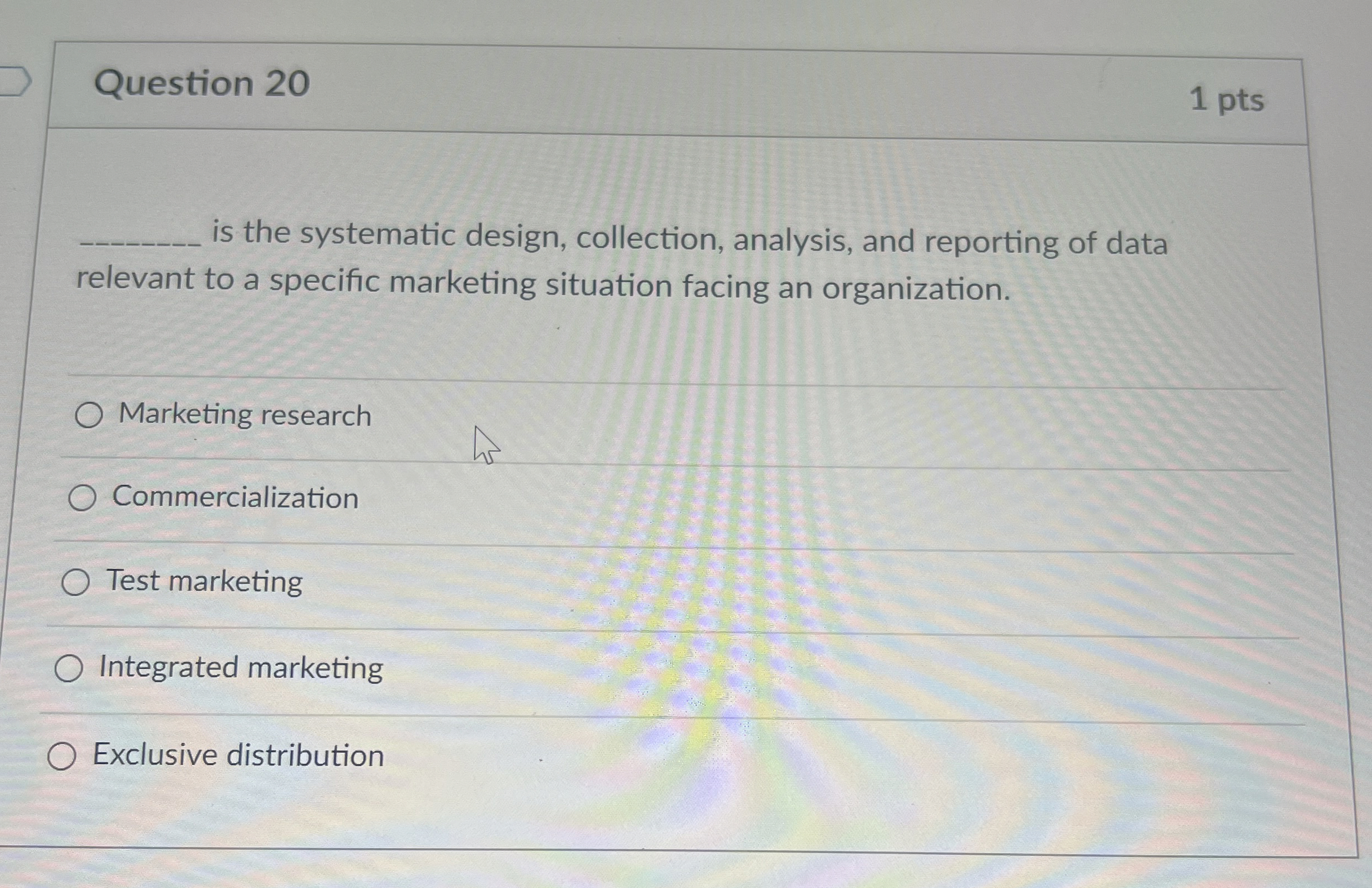  Question 20 1 pts q, is the systematic design, collection, analysis,