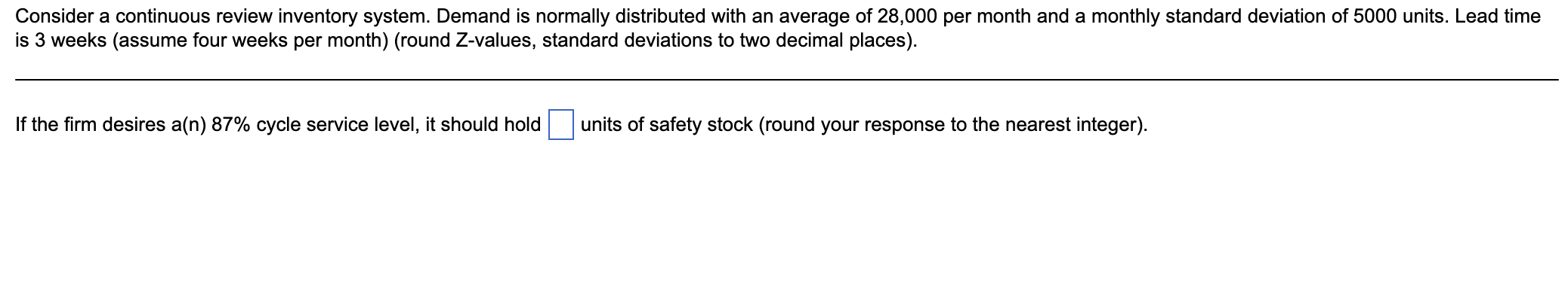 Consider a continuous review inventory system. Demand is normally distributed with