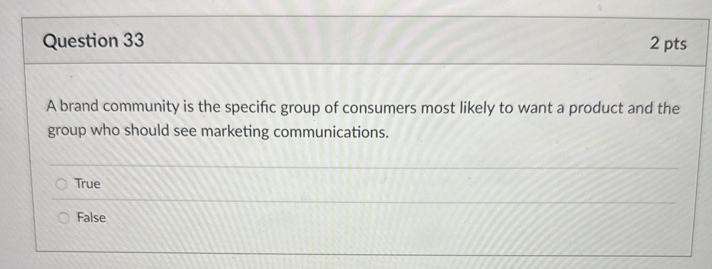  Question 33 A brand community is the specific group of consumers
