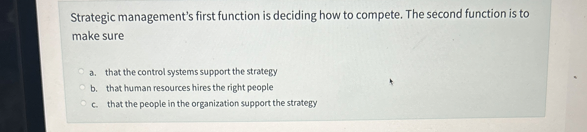  Strategic management's first function is deciding how to compete. The second