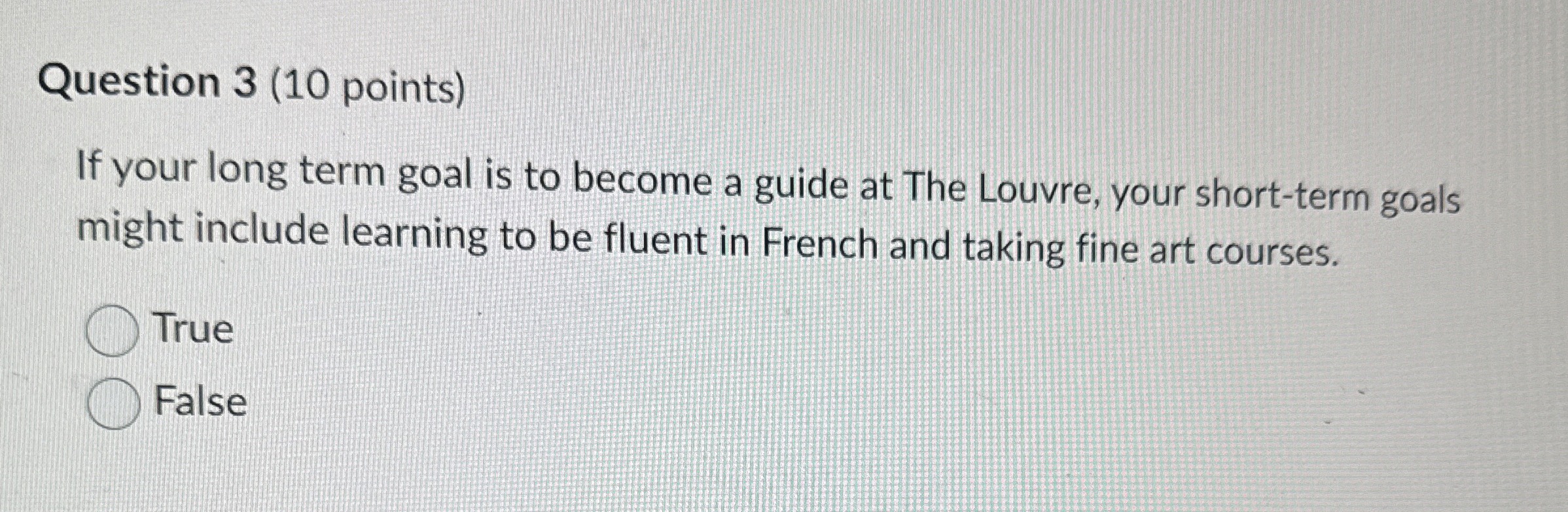  Question 3(10 points) If your long term goal is to become