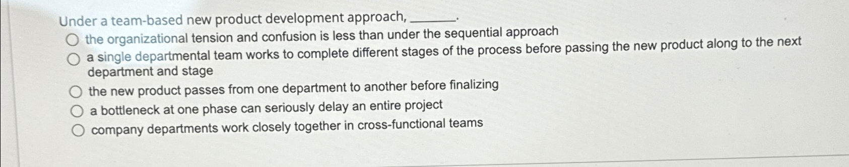  Under a team-based new product development approach, the organizational tension and