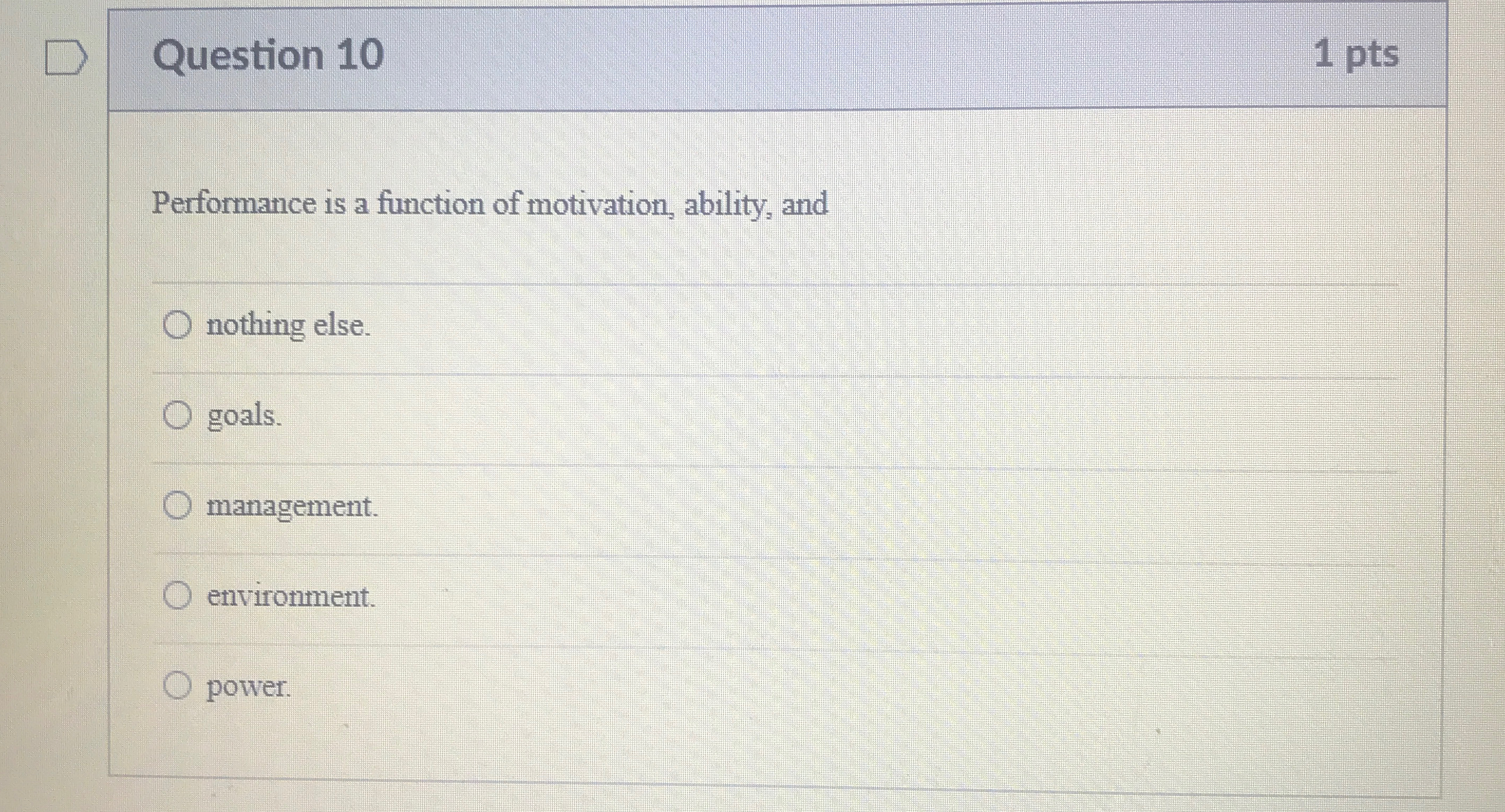  Question 10 1 pts Performance is a function of motivation, ability,