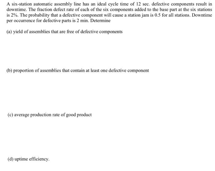  A six-station automatic assembly line has an ideal cycle time of