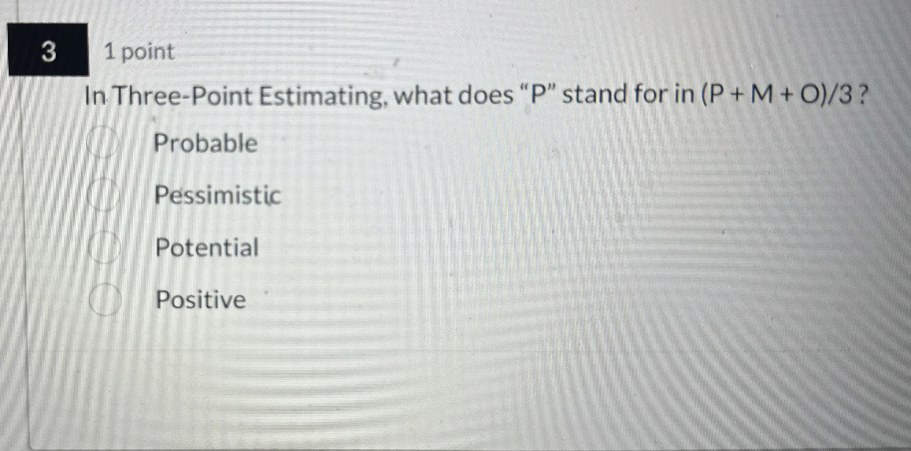  3 1 point In Three-Point Estimating, what does "P" stand for