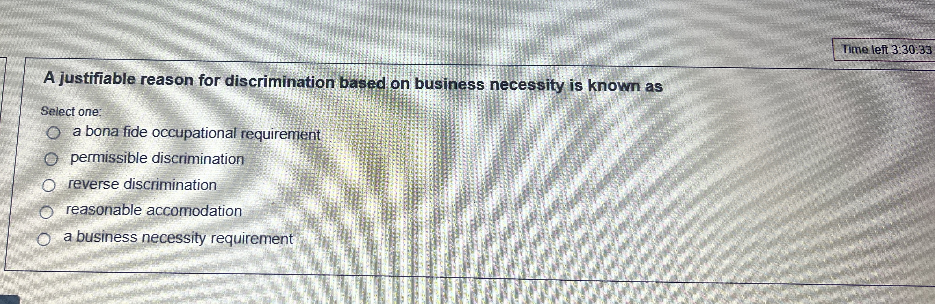  Time left 3:30:33 A justifiable reason for discrimination based on business