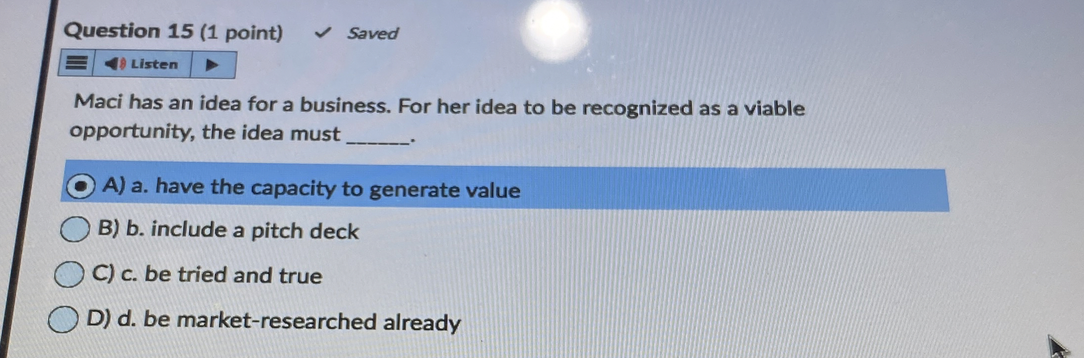  Question 15(1 point) Saved Maci has an idea for a business.