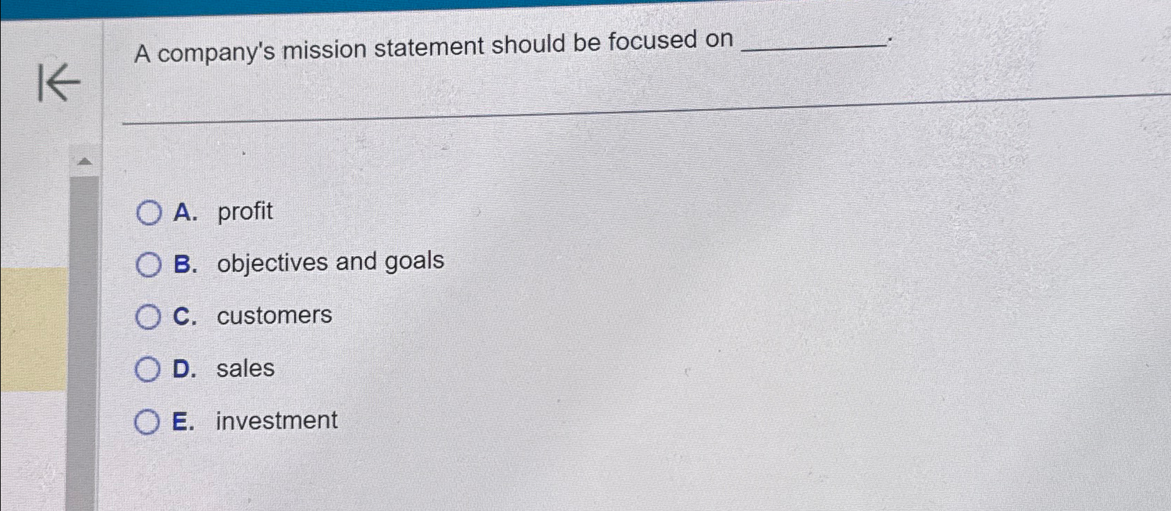  A company's mission statement should be focused on A. profit B.