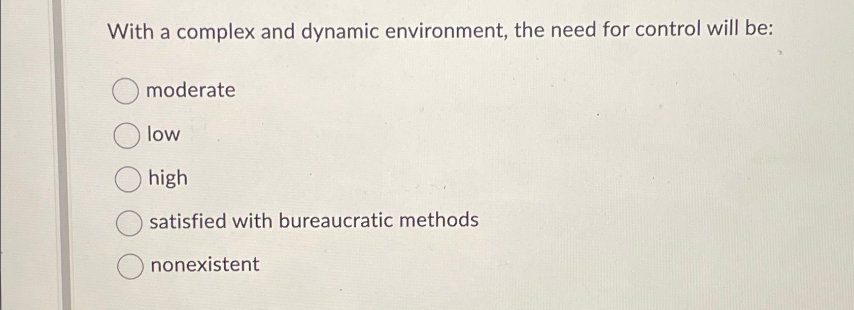  With a complex and dynamic environment, the need for control will