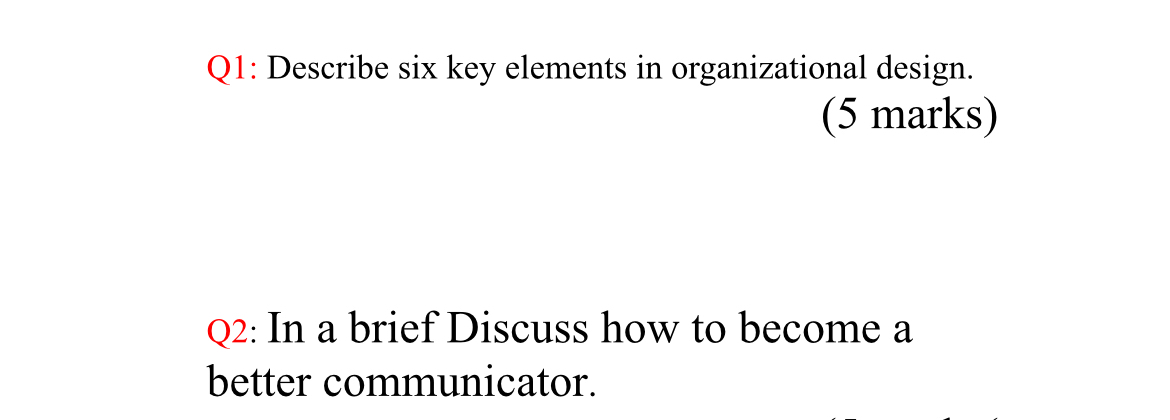  Q1: Describe six key elements in organizational design. Q2: In a