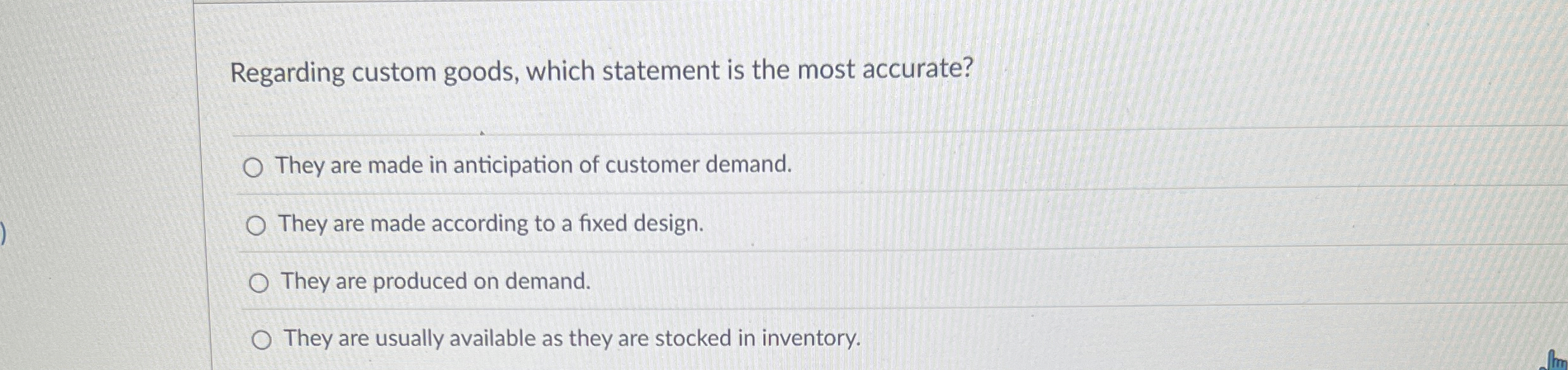  Regarding custom goods, which statement is the most accurate? They are