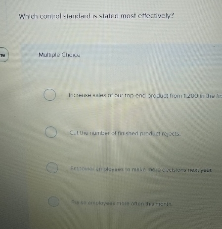  Which control standard is stated most effectively? Multiple Choice Increase sales