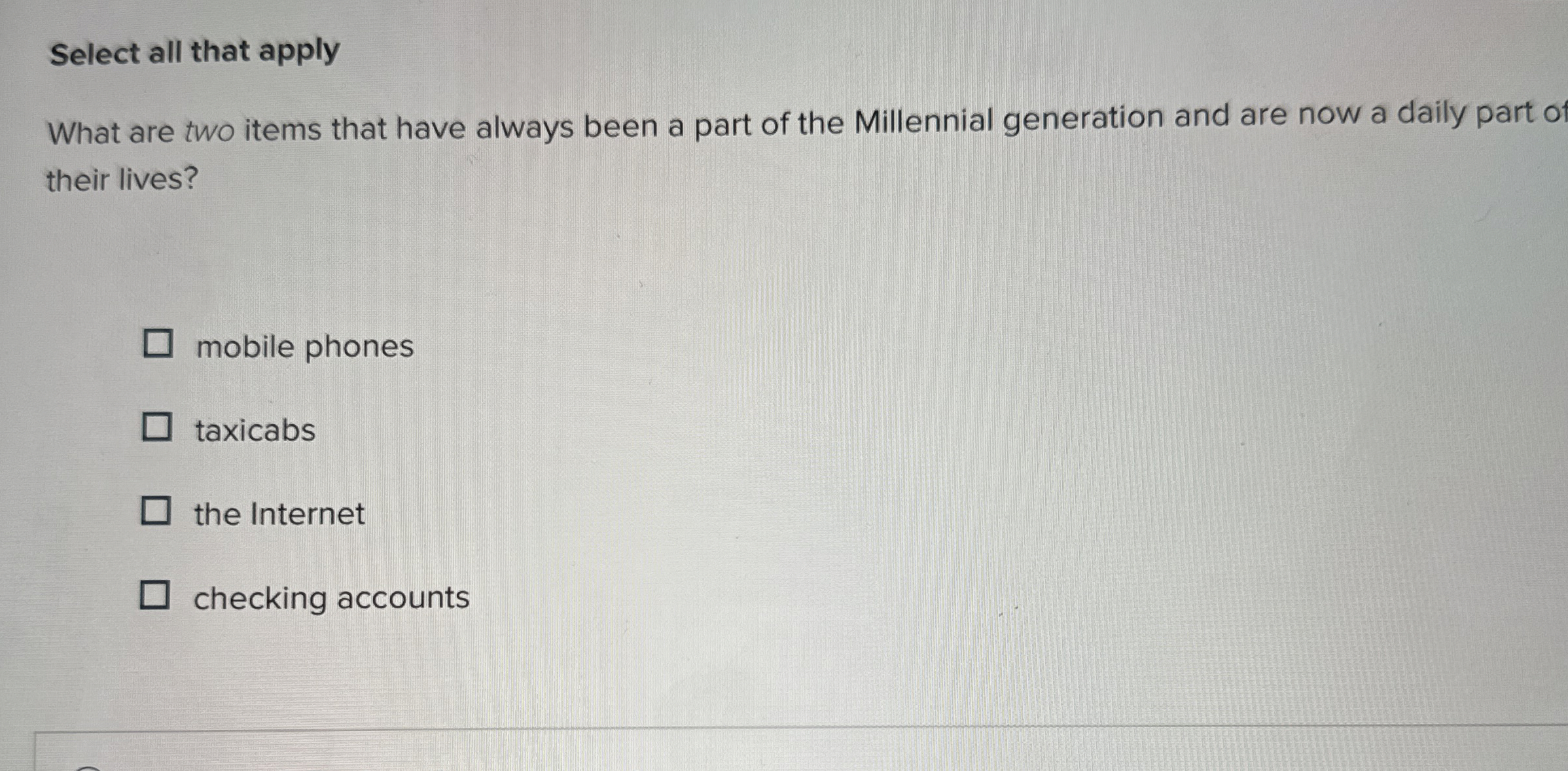  Select all that apply What are two items that have always