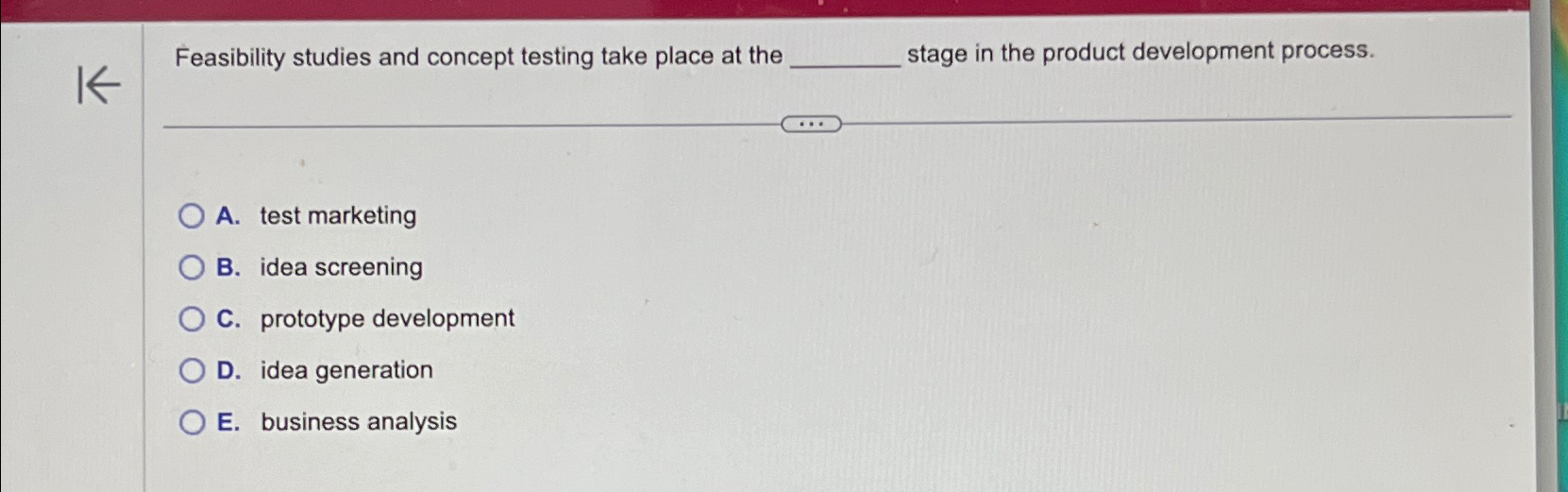  Feasibility studies and concept testing take place at the stage in